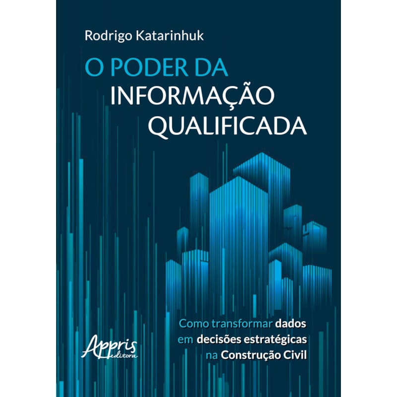 O PODER DA INFORMAÇÃO QUALIFICADA: COMO TRANSFORMAR DADOS EM DECISÕES ESTRATÉGICAS NA CONSTRUÇÃO CIVIL