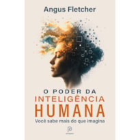 O poder da inteligência humana: Você sabe mais do que imagina