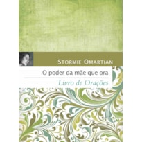 O PODER DA MÃE QUE ORA - LIVRO DE ORAÇÕES: LIVRO DE ORAÇÕES