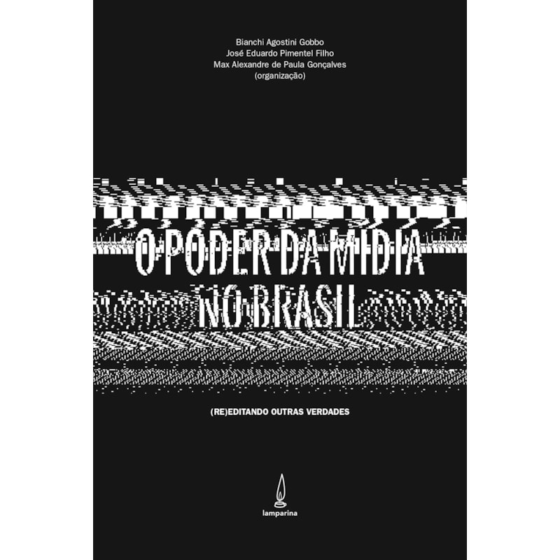 O PODER DA MÍDIA NO BRASIL - (RE)EDITANDO OUTRAS VERDADE