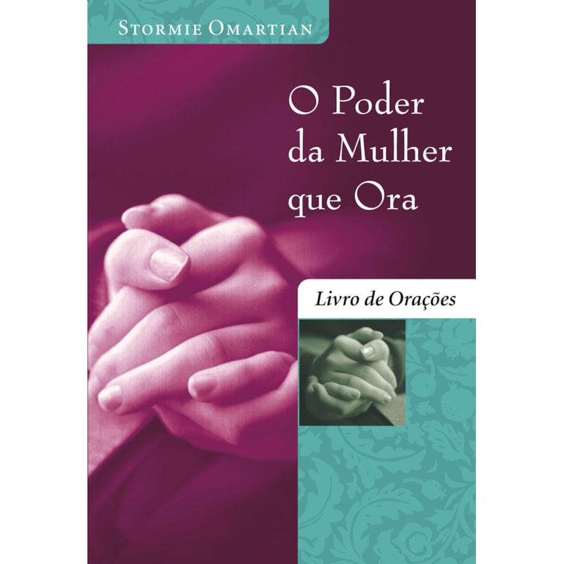 O PODER DA MULHER QUE ORA - LIVRO DE ORAÇÕES: LIVRO DE ORAÇÕES