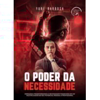 O poder da necessidade: enriqueça transformando a necessidade financeira em um multiplicador do seu potencial pessoal e profissional