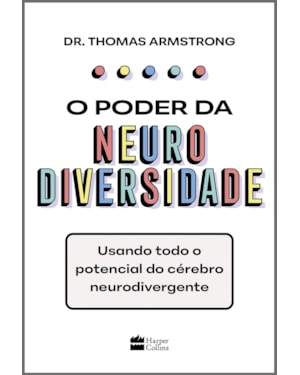 O PODER DA NEURODIVERSIDADE: USANDO TODO O POTENCIAL DO CÉREBRO NEURODIVERGENTE