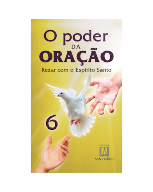 O poder da oracao 6: rezar com o espírito santo