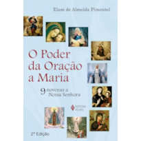 O PODER DA ORAÇÃO A MARIA: 9 NOVENAS A NOSSA SENHORA