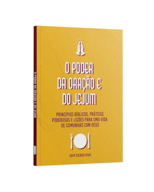O PODER DA ORAÇÃO E JEJUM | PRINCÍPIO BÍBLICOS, PRÁTICAS PODEROSAS E LIÇÕES PARA UMA VIDA DE COMUNHÃO COM DEUS