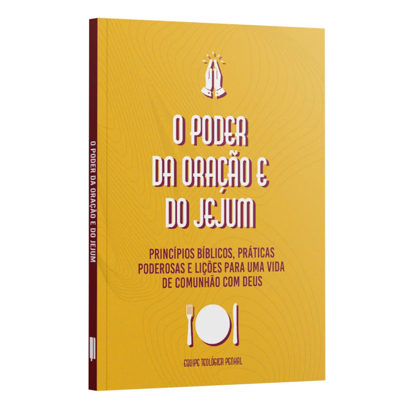 O PODER DA ORAÇÃO E JEJUM | PRINCÍPIO BÍBLICOS, PRÁTICAS PODEROSAS E LIÇÕES PARA UMA VIDA DE COMUNHÃO COM DEUS