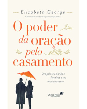 O poder da oração pelo casamento: Ore pelo seu marido e fortaleça o seu relacionamento