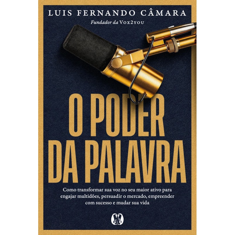 O Poder da Palavra: Como transformar sua voz no seu maior ativo para engajar multidões, persuadir o mercado, empreender com sucesso e mudar sua vida.