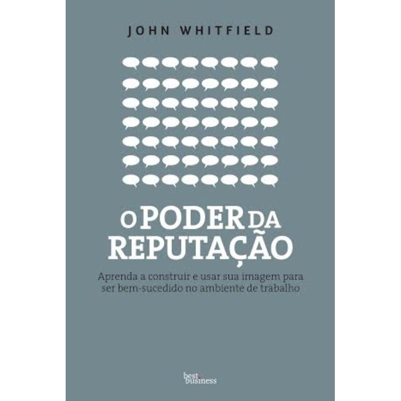 O PODER DA REPUTAÇÃO: APRENDA A CONSTRUIR E USAR SUA IMAGEM PARA SER BEM-SUCEDIDO NO AMBIENTE DE TRABALHO: APRENDA A CONSTRUIR E USAR SUA IMAGEM PARA SER BEM-SUCEDIDO NO AMBIENTE DE TRABALHO