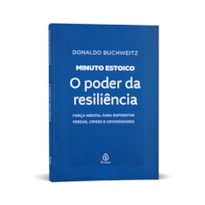 O PODER DA RESILIÊNCIA - COLEÇÃO MINUTO ESTOICO