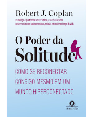 O Poder da Solitude: Como se reconectar consigo mesmo em um mundo hiperconectado
