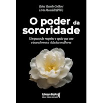 O poder da sororidade: Um pacto de respeito e apoio que une e transforma a vida das mulheres