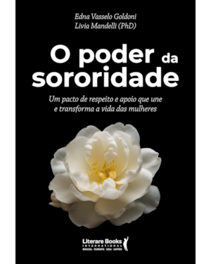 O poder da sororidade: Um pacto de respeito e apoio que une e transforma a vida das mulheres