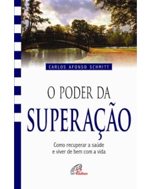 O poder da superação: como recuperar a saúde e viver de bem com a vida