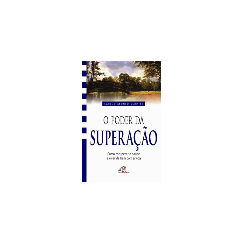 O poder da superação: como recuperar a saúde e viver de bem com a vida