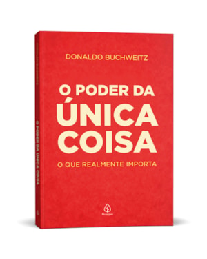 O PODER DA ÚNICA COISA: O QUE REALMENTE IMPORTA