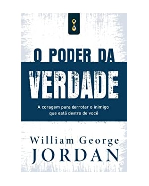 O poder da verdade: a coragem de derrotar o inimigo que está dentro de você
