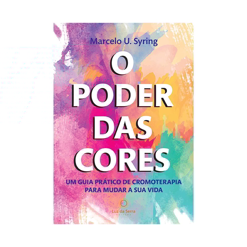 O PODER DAS CORES: UM GUIA PRÁTICO DE CROMOTERAPIA PARA MUDAR A SUA VIDA