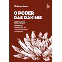 O PODER DAS DAKINIS: DOZE MULHERES EXTRAORDINÁRIAS MOLDANDO A TRANSMISSÃO DO BUDISMO TIBETANO NO OCIDENTE