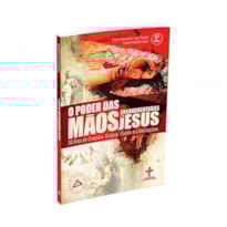 O PODER DAS MÃOS ENSANGUENTADAS DE JESUS - 30 DIAS DE ORAÇÕES, GRAÇAS, CURAS E LIBERTAÇÕES