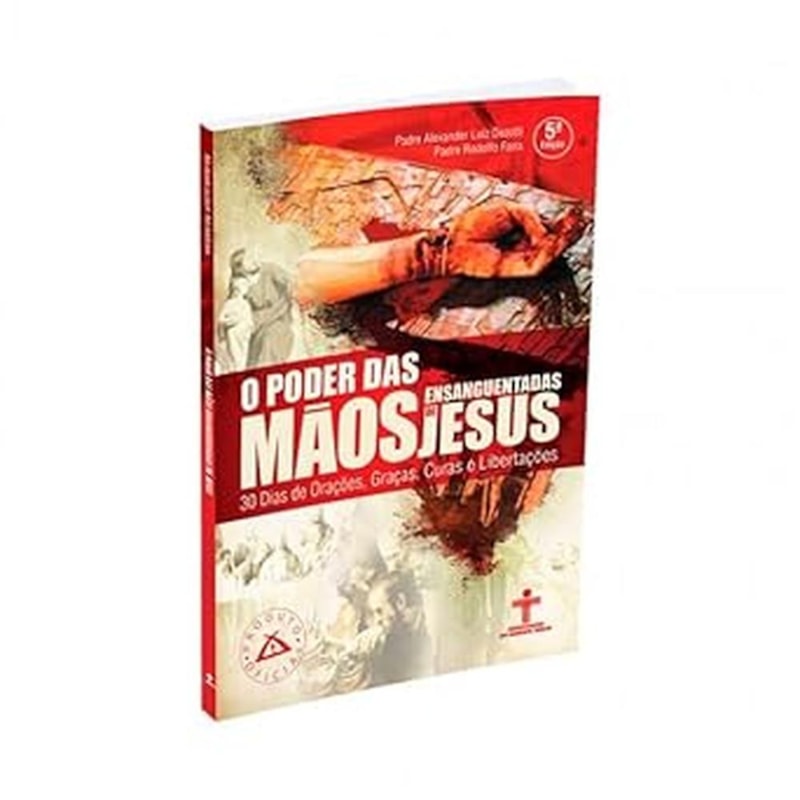O PODER DAS MÃOS ENSANGUENTADAS DE JESUS - 30 DIAS DE ORAÇÕES, GRAÇAS, CURAS E LIBERTAÇÕES