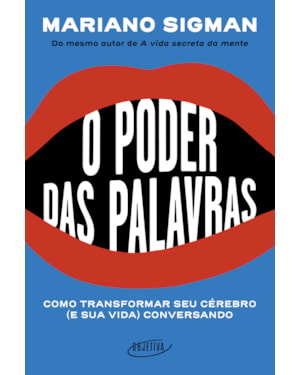 O PODER DAS PALAVRAS: COMO TRANSFORMAR SEU CÉREBRO (E SUA VIDA) CONVERSANDO