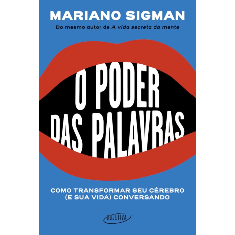 O PODER DAS PALAVRAS: COMO TRANSFORMAR SEU CÉREBRO (E SUA VIDA) CONVERSANDO