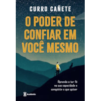 O PODER DE CONFIAR EM VOCÊ MESMO: APRENDA A TER FÉ NA SUA CAPACIDADE E CONQUISTE O QUE QUISER