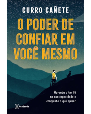 O PODER DE CONFIAR EM VOCÊ MESMO: APRENDA A TER FÉ NA SUA CAPACIDADE E CONQUISTE O QUE QUISER