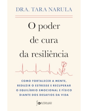 O PODER DE CURA DA RESILIÊNCIA: COMO FORTALECER A MENTE, REDUZIR O ESTRESSE E RECUPERAR O EQUILÍBRIO EMOCIONAL E FÍSICO DIANTE DOS DESAFIOS DA VIDA