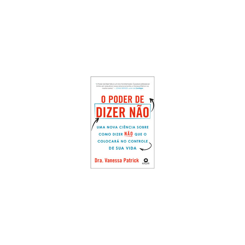O poder de dizer não: uma nova ciência sobre como dizer não que o colocará no controle de sua vida