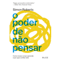 O PODER DE NÃO PENSAR: COMO NOSSO CORPO APRENDE E POR QUE CONFIAR NELE