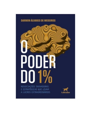 O PODER DO 1%: NEGOCIAÇÕES INOVADORAS E ESTRATÉGICAS QUE LEVAM A LUCROS EXTRAORDINÁRIOS