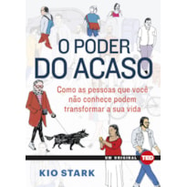 O PODER DO ACASO: COMO AS PESSOAS QUE VOCÊ NÃO CONHECE PODEM MUDAR A SUA VIDA