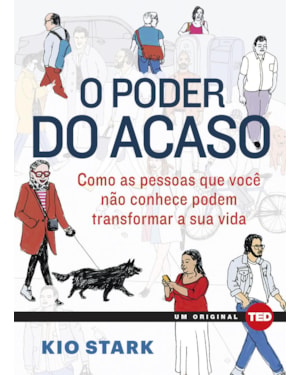 O poder do acaso: como as pessoas que você não conhece podem mudar a sua vida