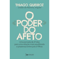 O PODER DO AFETO: UMA JORNADA DE 21 DIAS PARA UMA RELAÇÃO MAIS EQUILIBRADA E PRAZEROSA ENTRE PAIS E FILHOS