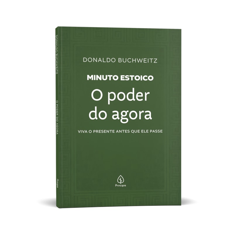 O PODER DO AGORA - COLEÇÃO MINUTO ESTOICO: VIVA O PRESENTE ANTES QUE ELE PASSE