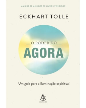O PODER DO AGORA - EDIÇÃO ESPECIAL: UM GUIA PARA A ILUMINAÇÃO ESPIRITUAL