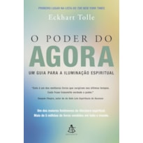 O PODER DO AGORA: UM GUIA PARA A ILUMINAÇÃO ESPIRITUAL