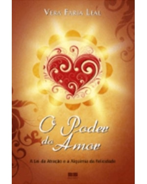 O PODER DO AMOR: A LEI DA ATRAÇÃO E ALQUIMIA DA FELICIDADE: A LEI DA ATRAÇÃO E ALQUIMIA DA FELICIDADE