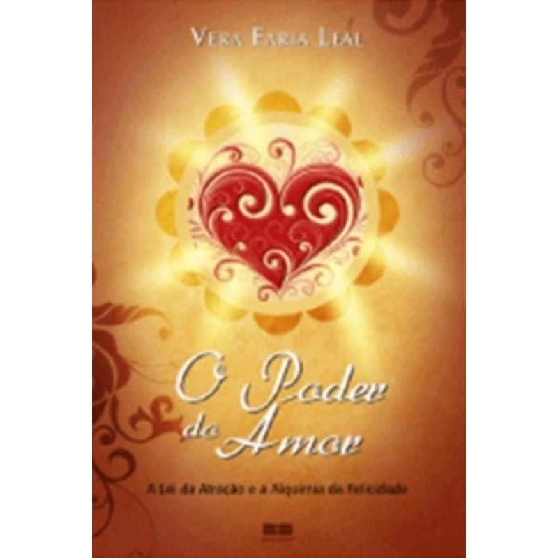 O PODER DO AMOR: A LEI DA ATRAÇÃO E ALQUIMIA DA FELICIDADE: A LEI DA ATRAÇÃO E ALQUIMIA DA FELICIDADE