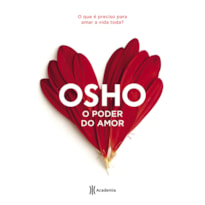 O PODER DO AMOR: O QUE É PRECISO PARA AMAR A VIDA TODA (BIBLIOTECA OSHO)