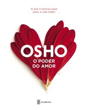 O PODER DO AMOR: O QUE É PRECISO PARA AMAR A VIDA TODA (BIBLIOTECA OSHO)