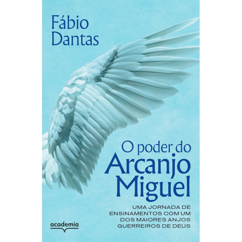 O PODER DO ARCANJO MIGUEL: UMA JORNADA DE ENSINAMENTOS COM UM DOS MAIORES ANJOS GUERREIROS DE DEUS