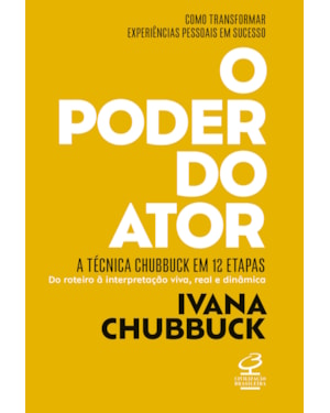 O PODER DO ATOR: A TÉCNICA CHUBBUCK - MÉTODO DE ATUAÇÃO PARA CRIAR PERSONAGENS DINÂMICOS EM 12 ETAPAS