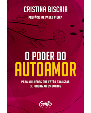 O PODER DO AUTOAMOR: PARA MULHERES QUE ESTÃO CANSADAS DE PRIORIZAR OS OUTROS