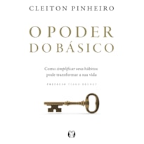 O Poder do Básico: Como simplificar seus hábitos pode transformar a sua vida