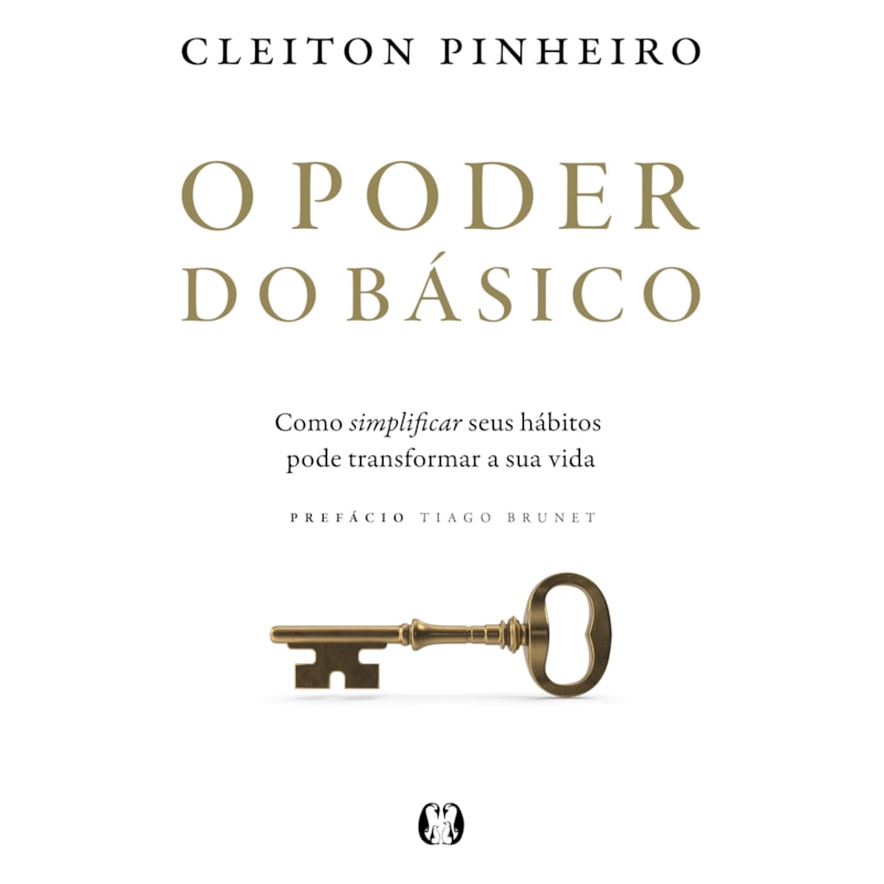 O Poder do Básico: Como simplificar seus hábitos pode transformar a sua vida