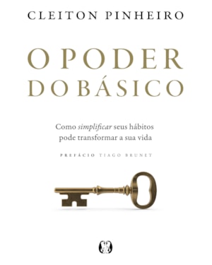 O Poder do Básico: Como simplificar seus hábitos pode transformar a sua vida